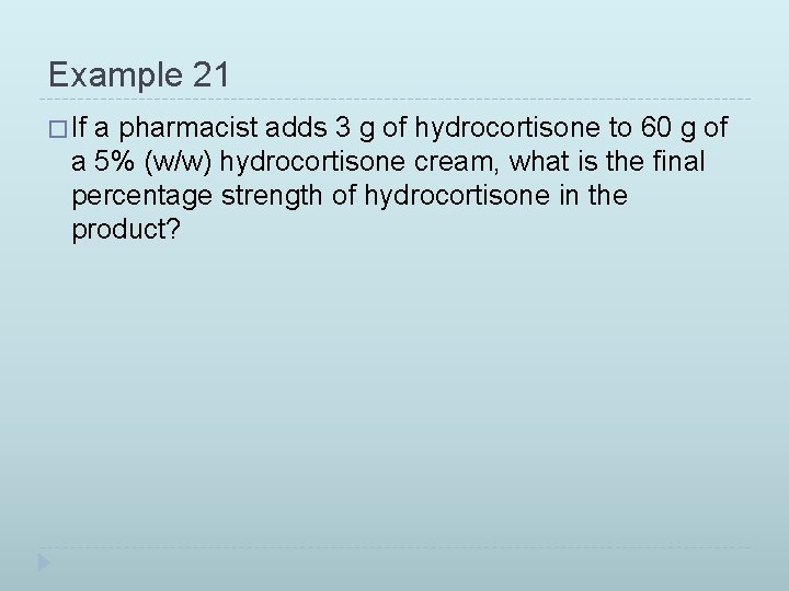 Example 21 � If a pharmacist adds 3 g of hydrocortisone to 60 g