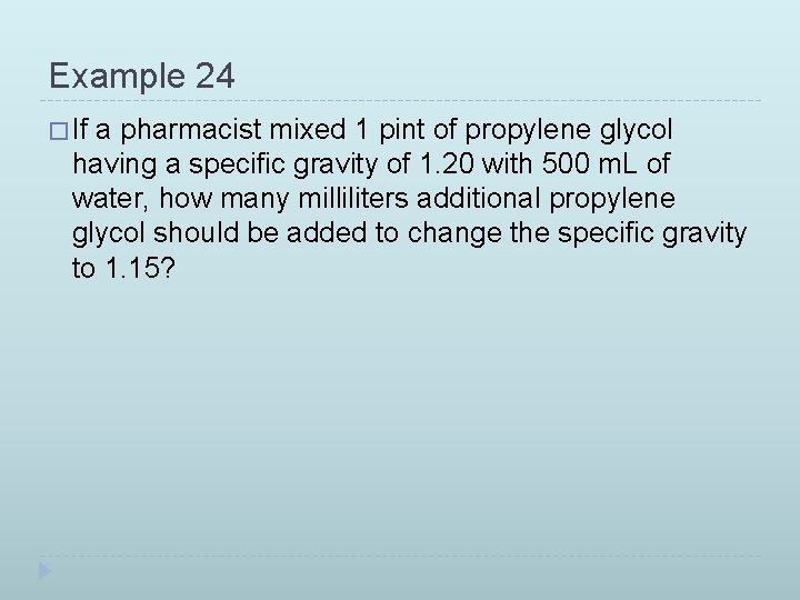 Example 24 � If a pharmacist mixed 1 pint of propylene glycol having a