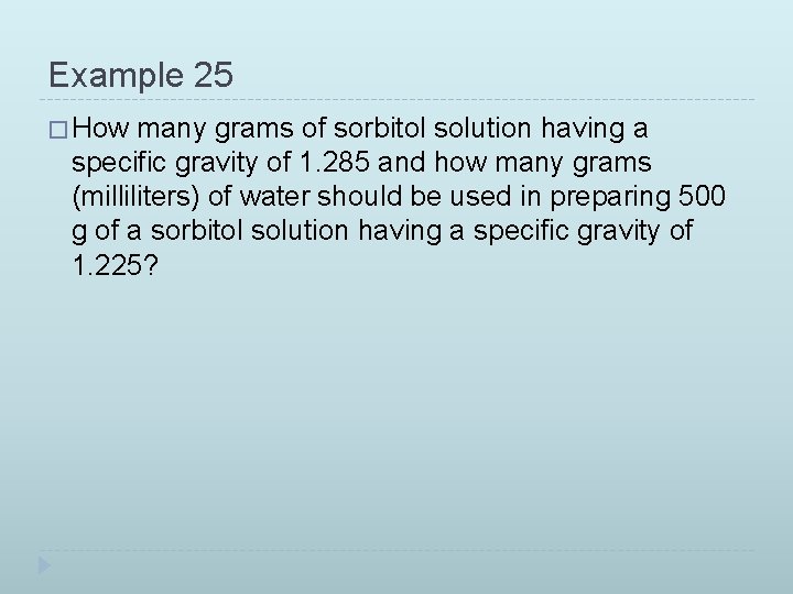 Example 25 � How many grams of sorbitol solution having a specific gravity of