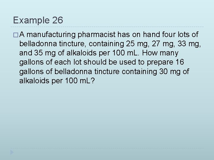 Example 26 �A manufacturing pharmacist has on hand four lots of belladonna tincture, containing
