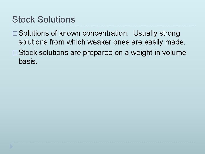Stock Solutions � Solutions of known concentration. Usually strong solutions from which weaker ones