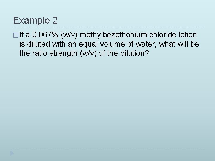 Example 2 � If a 0. 067% (w/v) methylbezethonium chloride lotion is diluted with