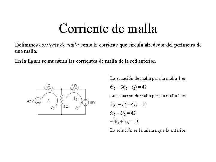 Corriente de malla Definimos corriente de malla como la corriente que circula alrededor del
