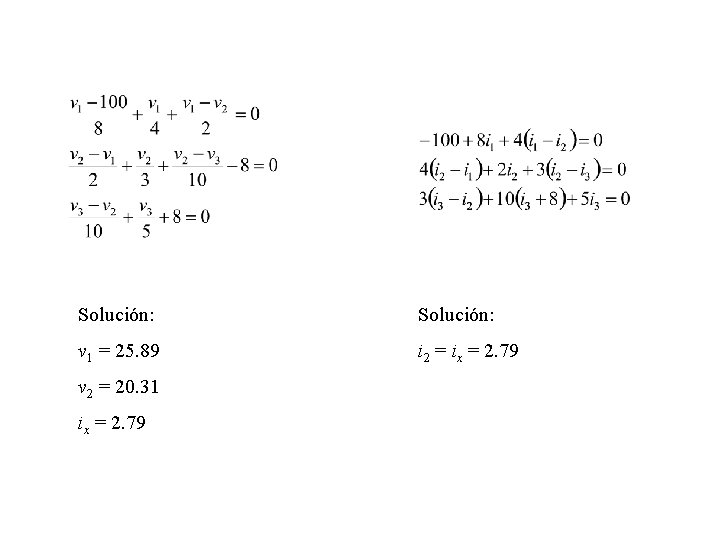 Solución: v 1 = 25. 89 i 2 = ix = 2. 79 v