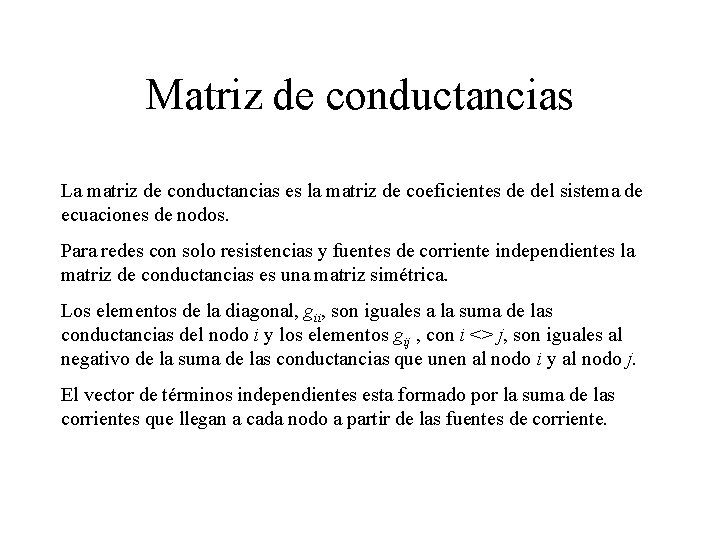 Matriz de conductancias La matriz de conductancias es la matriz de coeficientes de del