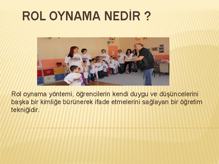 ROL OYNAMA NEDİR ? Rol oynama yöntemi, öğrencilerin kendi duygu ve düşüncelerini başka bir