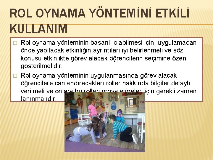 ROL OYNAMA YÖNTEMİNİ ETKİLİ KULLANIM � � Rol oynama yönteminin başarılı olabilmesi için, uygulamadan