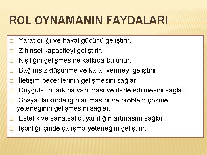 ROL OYNAMANIN FAYDALARI � � � � � Yaratıcılığı ve hayal gücünü geliştirir. Zihinsel