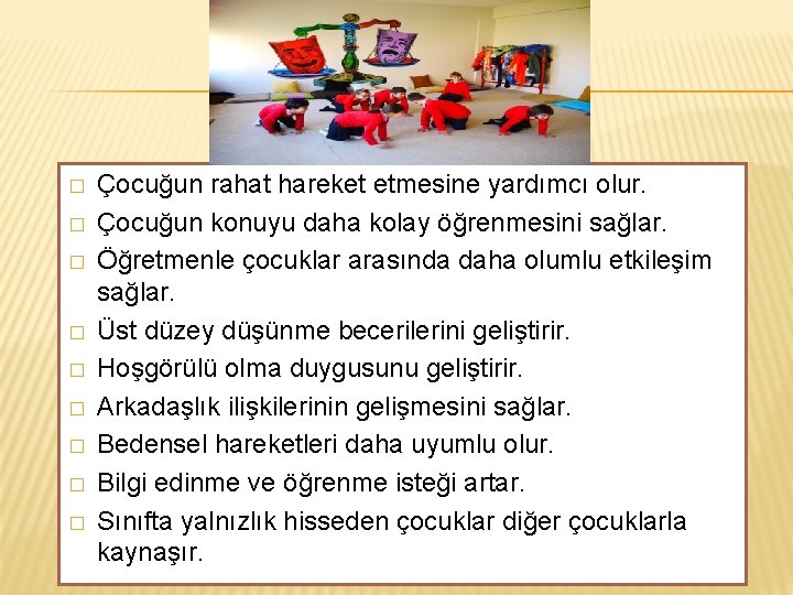 � � � � � Çocuğun rahat hareket etmesine yardımcı olur. Çocuğun konuyu daha