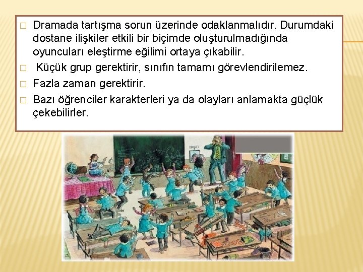 � � Dramada tartışma sorun üzerinde odaklanmalıdır. Durumdaki dostane ilişkiler etkili bir biçimde oluşturulmadığında