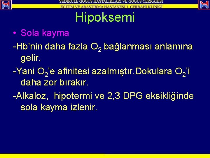 Hipoksemi • Sola kayma -Hb’nin daha fazla O 2 bağlanması anlamına gelir. -Yani O