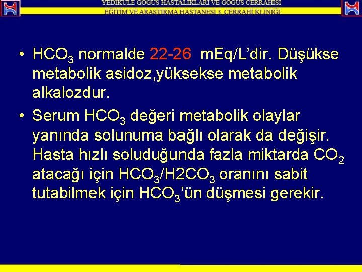  • HCO 3 normalde 22 -26 m. Eq/L’dir. Düşükse metabolik asidoz, yüksekse metabolik