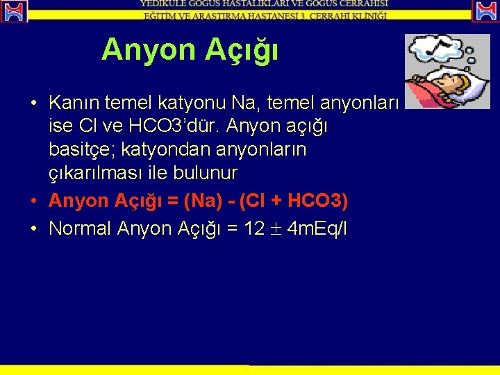 Anyon Açığı • Kanın temel katyonu Na, temel anyonları ise Cl ve HCO 3’dür.