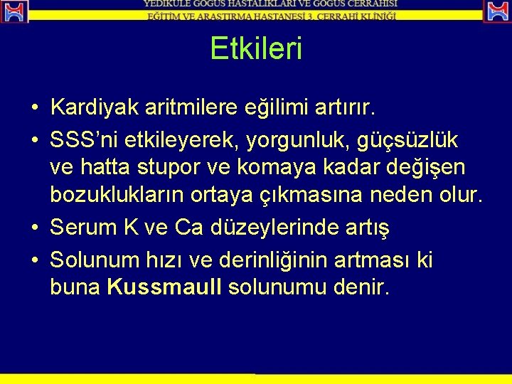 Etkileri • Kardiyak aritmilere eğilimi artırır. • SSS’ni etkileyerek, yorgunluk, güçsüzlük ve hatta stupor