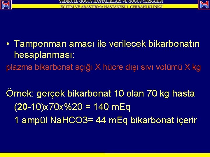  • Tamponman amacı ile verilecek bikarbonatın hesaplanması: plazma bikarbonat açığı X hücre dışı