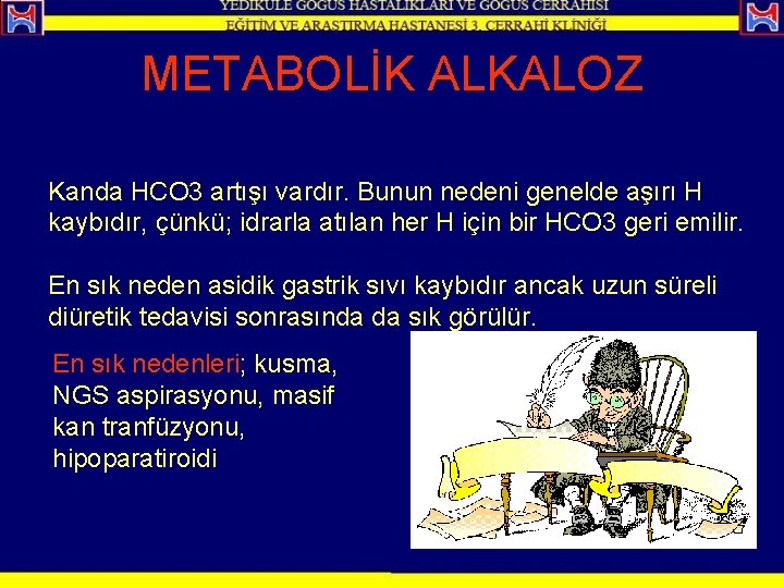 METABOLİK ALKALOZ Kanda HCO 3 artışı vardır. Bunun nedeni genelde aşırı H kaybıdır, çünkü;