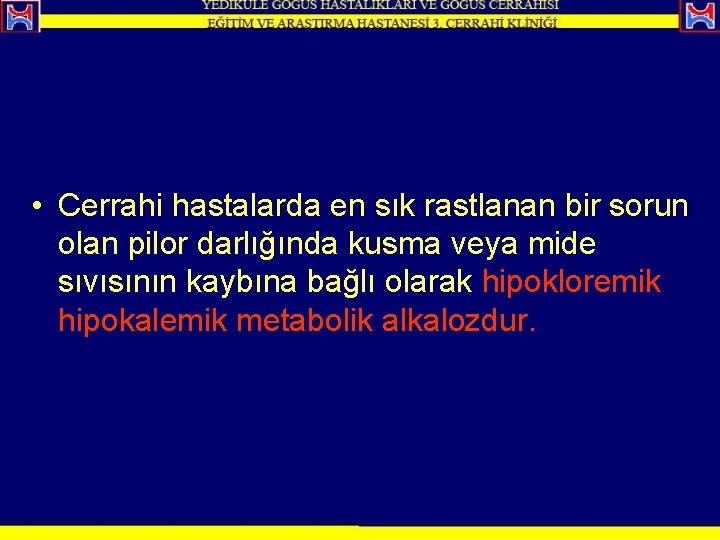  • Cerrahi hastalarda en sık rastlanan bir sorun olan pilor darlığında kusma veya