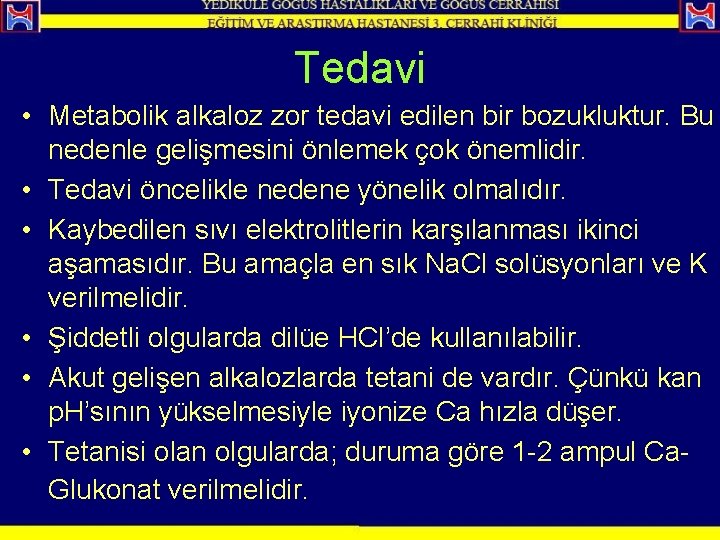 Tedavi • Metabolik alkaloz zor tedavi edilen bir bozukluktur. Bu nedenle gelişmesini önlemek çok