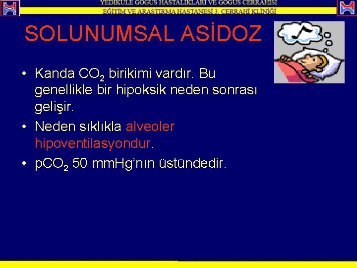 SOLUNUMSAL ASİDOZ • Kanda CO 2 birikimi vardır. Bu genellikle bir hipoksik neden sonrası