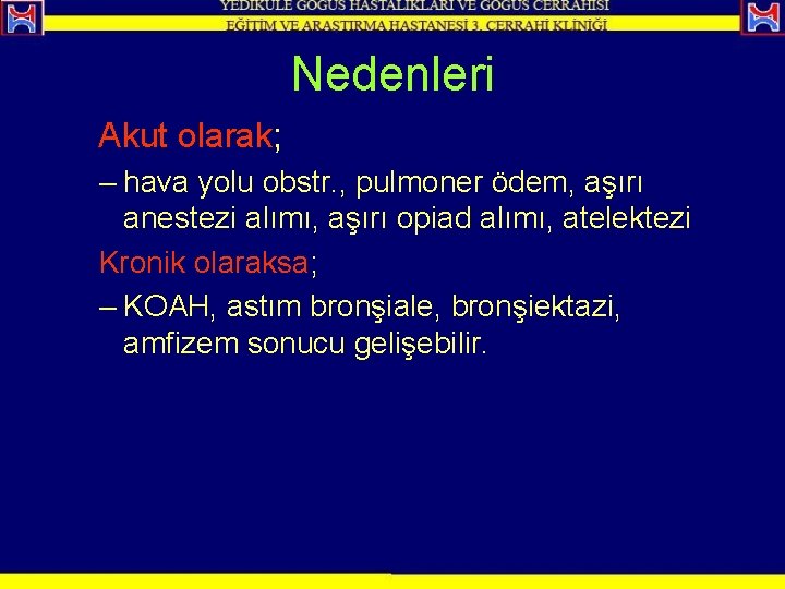 Nedenleri Akut olarak; – hava yolu obstr. , pulmoner ödem, aşırı anestezi alımı, aşırı