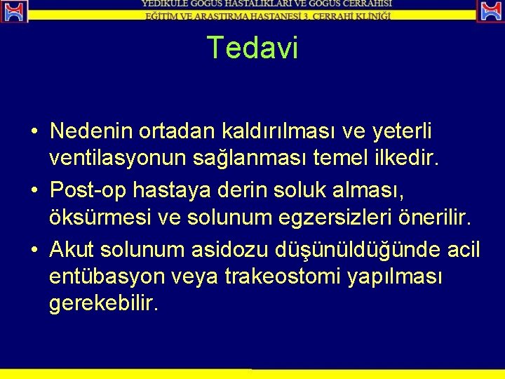 Tedavi • Nedenin ortadan kaldırılması ve yeterli ventilasyonun sağlanması temel ilkedir. • Post-op hastaya