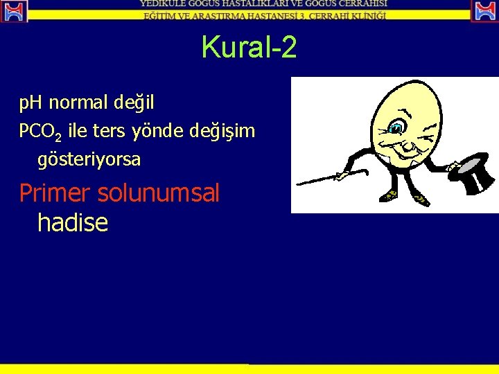 Kural-2 p. H normal değil PCO 2 ile ters yönde değişim gösteriyorsa Primer solunumsal