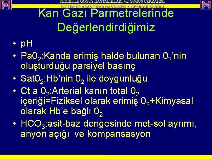 Kan Gazı Parmetrelerinde Değerlendirdiğimiz • p. H • Pa 02: Kanda erimiş halde bulunan