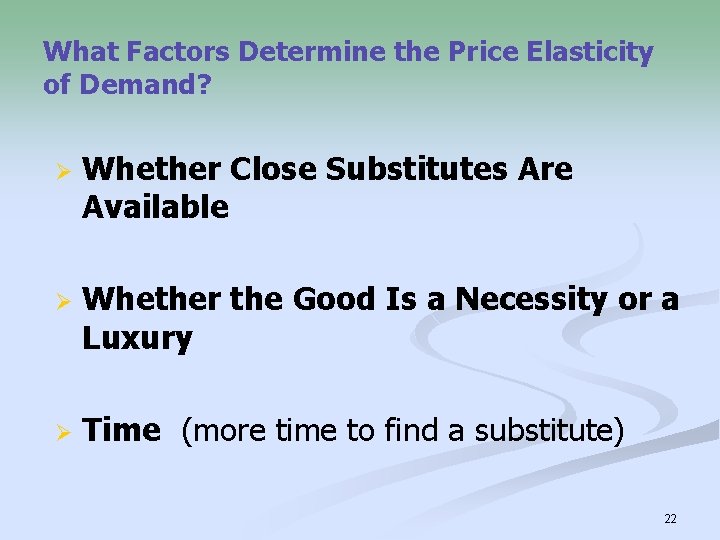 What Factors Determine the Price Elasticity of Demand? Ø Whether Close Substitutes Are Available