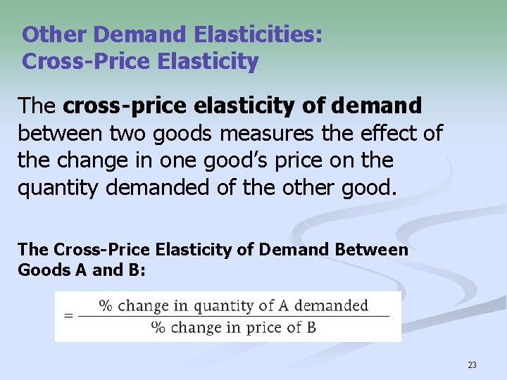 Other Demand Elasticities: Cross-Price Elasticity The cross-price elasticity of demand between two goods measures