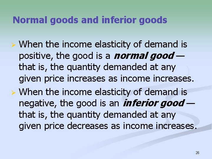 Normal goods and inferior goods When the income elasticity of demand is positive, the