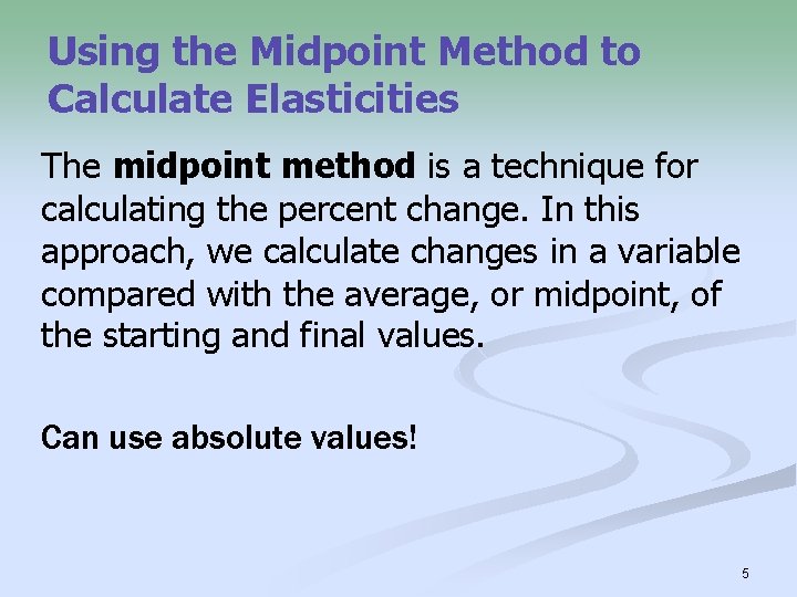 Using the Midpoint Method to Calculate Elasticities The midpoint method is a technique for