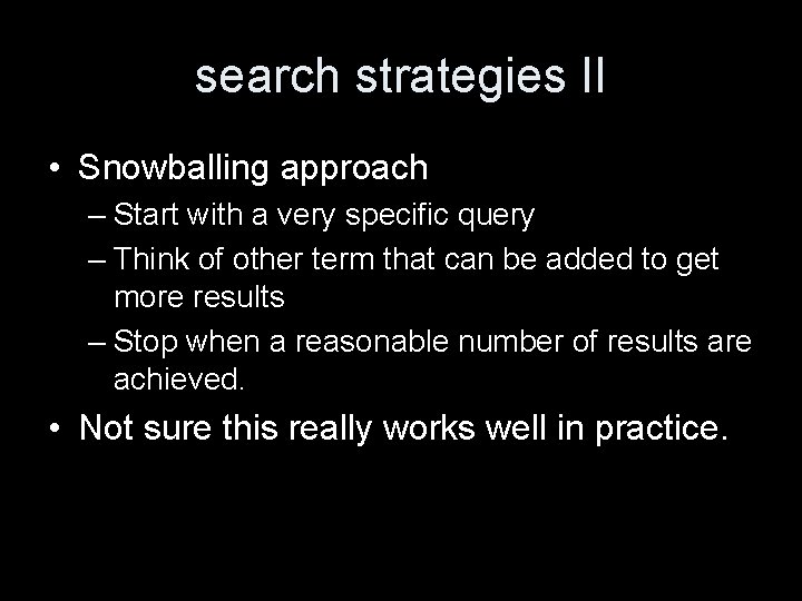 search strategies II • Snowballing approach – Start with a very specific query –