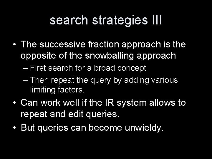 search strategies III • The successive fraction approach is the opposite of the snowballing