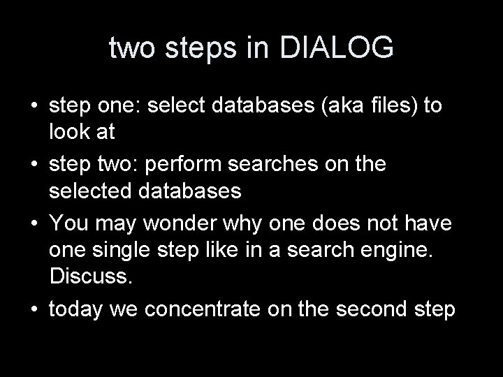 two steps in DIALOG • step one: select databases (aka files) to look at
