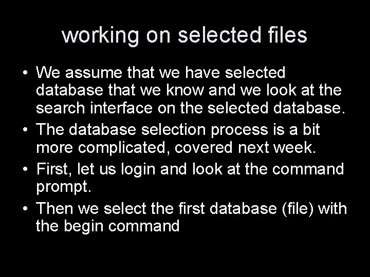 working on selected files • We assume that we have selected database that we