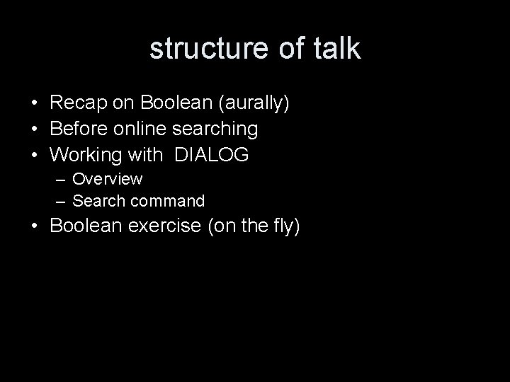 structure of talk • Recap on Boolean (aurally) • Before online searching • Working