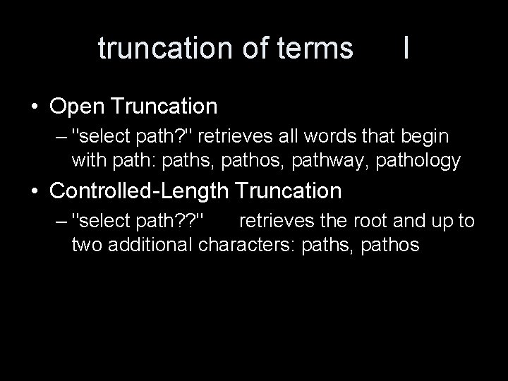 truncation of terms I • Open Truncation – "select path? " retrieves all words