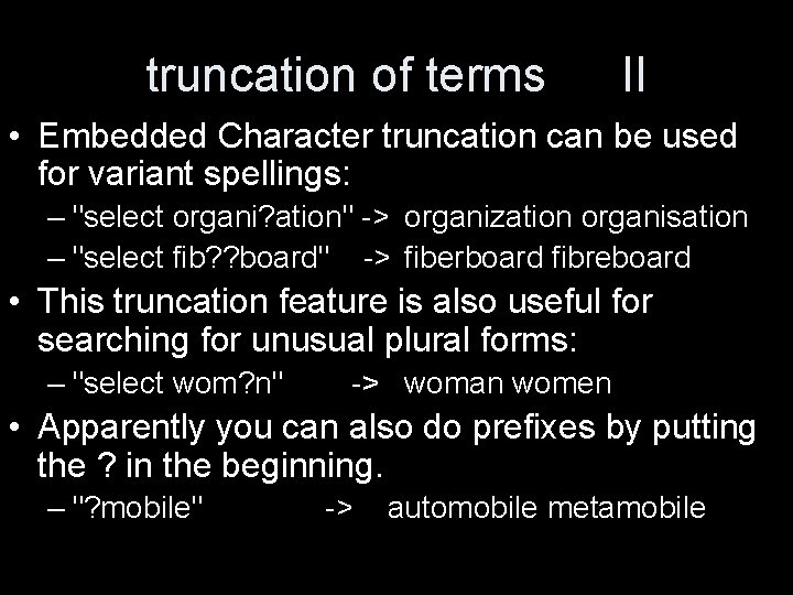 truncation of terms II • Embedded Character truncation can be used for variant spellings: