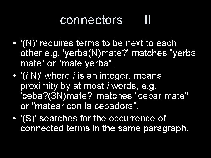 connectors II • '(N)' requires terms to be next to each other e. g.