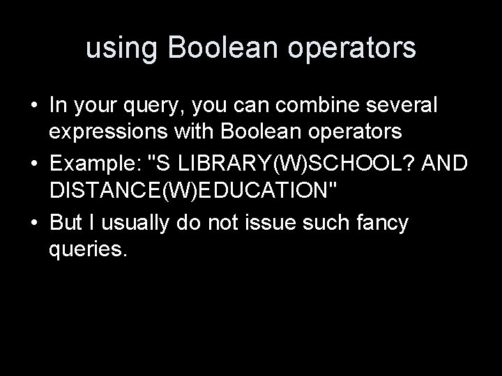 using Boolean operators • In your query, you can combine several expressions with Boolean
