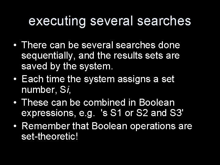 executing several searches • There can be several searches done sequentially, and the results