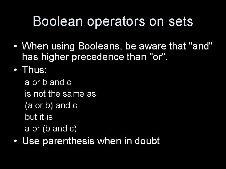 Boolean operators on sets • When using Booleans, be aware that "and" has higher