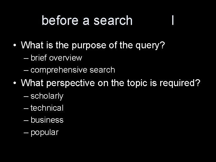 before a search I • What is the purpose of the query? – brief