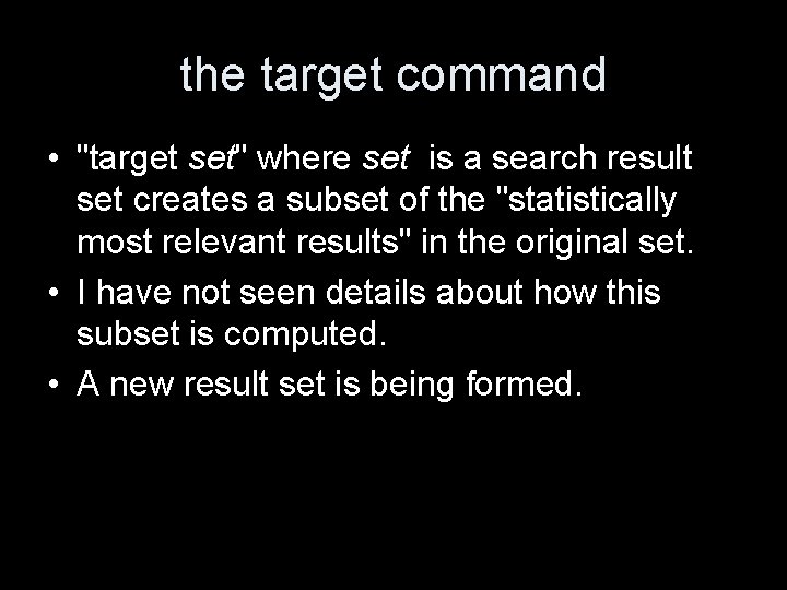 the target command • "target set" where set is a search result set creates