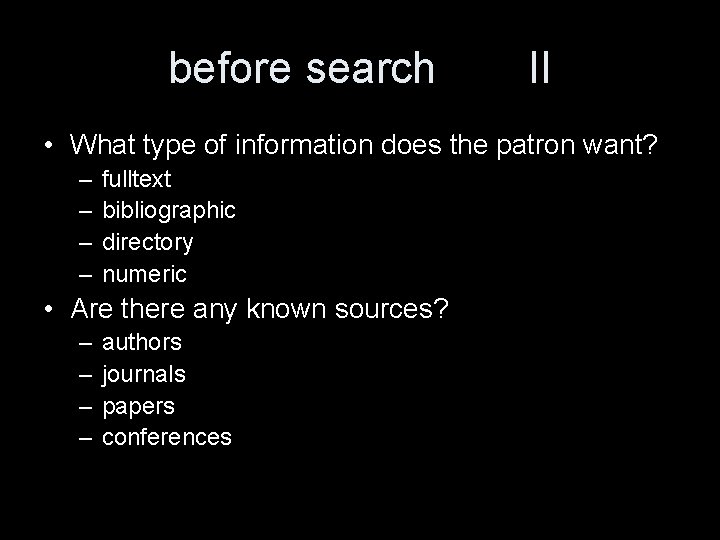 before search II • What type of information does the patron want? – –