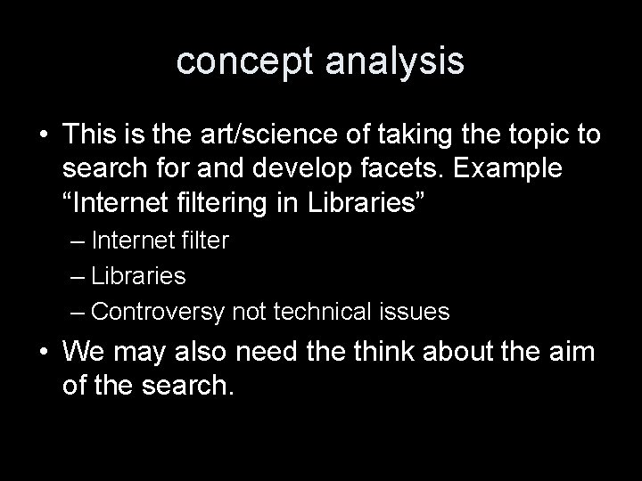 concept analysis • This is the art/science of taking the topic to search for