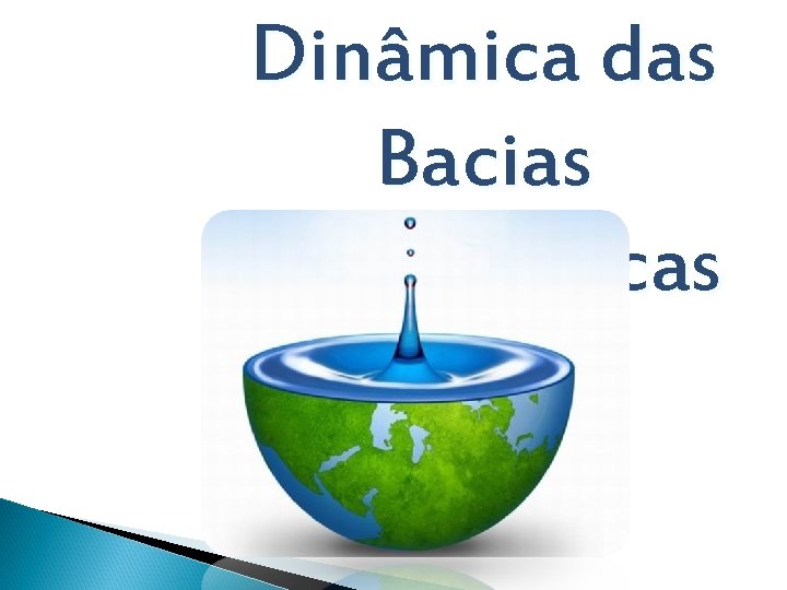 Dinâmica das Bacias Hidrográficas 