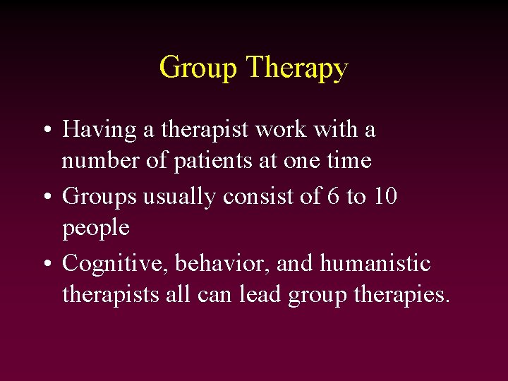 Group Therapy • Having a therapist work with a number of patients at one