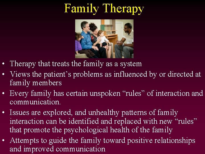 Family Therapy • Therapy that treats the family as a system • Views the