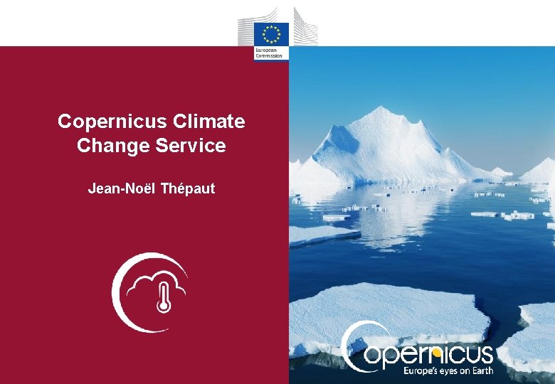 Copernicus Climate Change Service Jean-Noël Thépaut Copernicus Climate Change Service Jean-Noël Thépaut